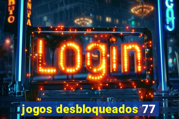 jogos desbloqueados 77