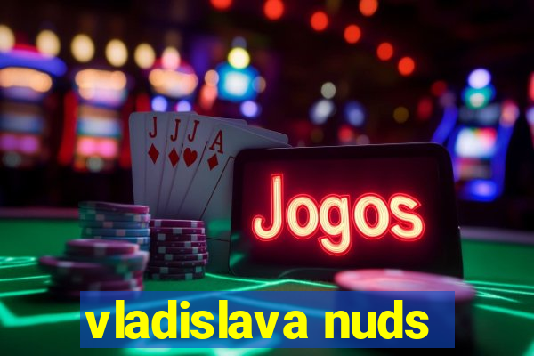 vladislava nuds