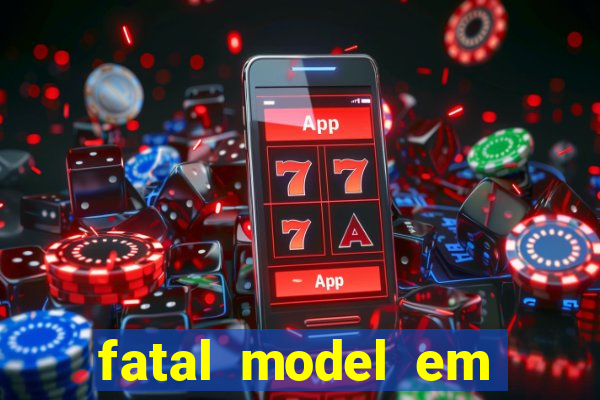 fatal model em eunapolis bahia