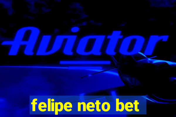 felipe neto bet