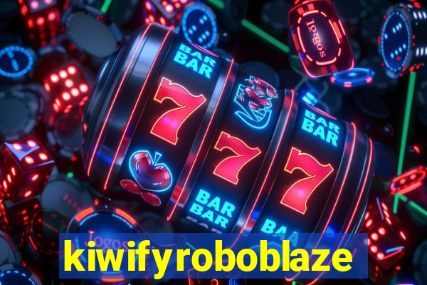 kiwifyroboblaze