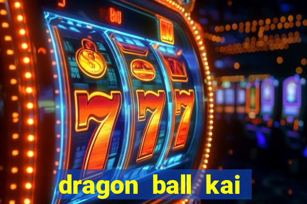 dragon ball kai dublado online