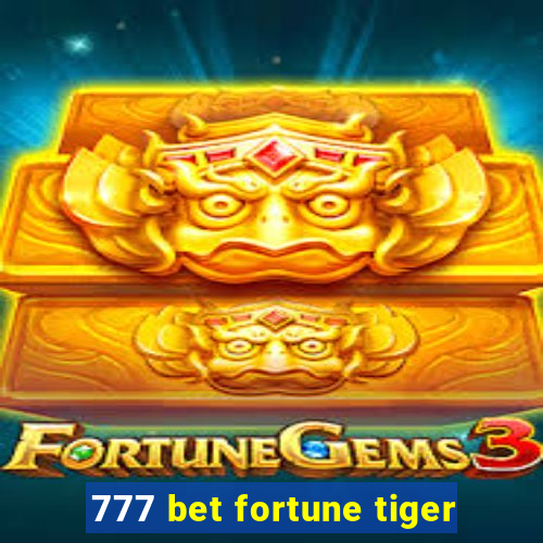 777 bet fortune tiger