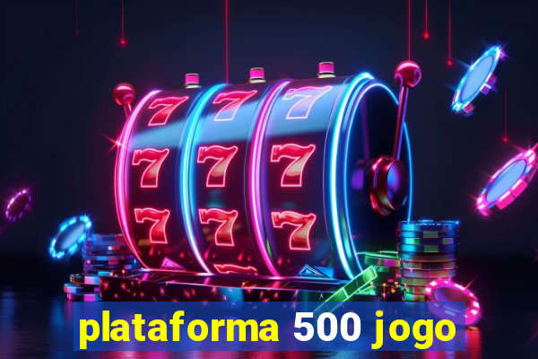 plataforma 500 jogo