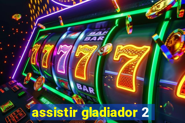 assistir gladiador 2