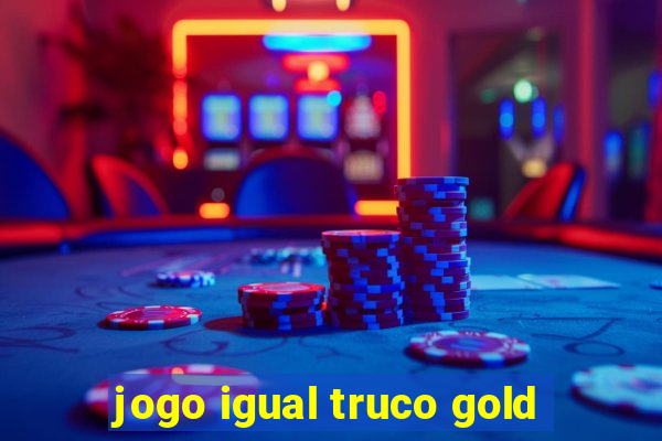 jogo igual truco gold