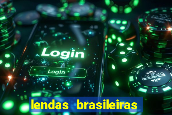 lendas brasileiras desconhecidas do folclore