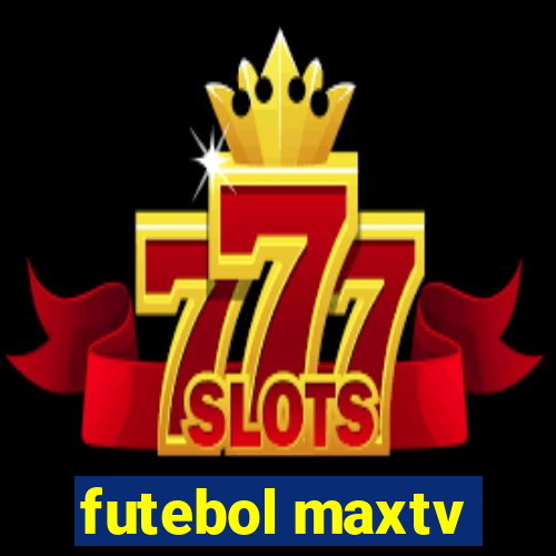 futebol maxtv