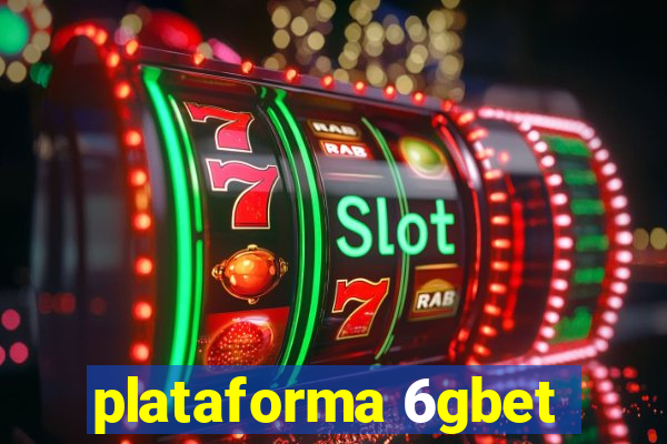 plataforma 6gbet