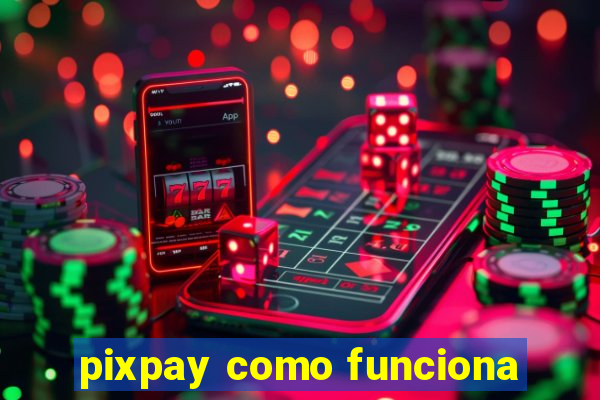 pixpay como funciona