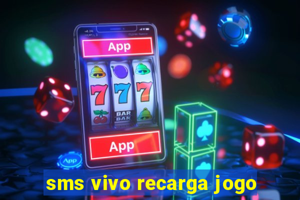 sms vivo recarga jogo