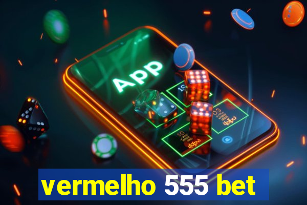 vermelho 555 bet