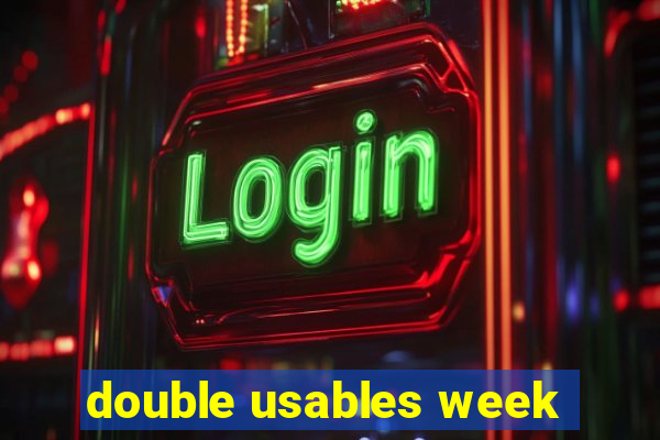 double usables week