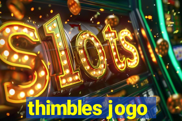 thimbles jogo