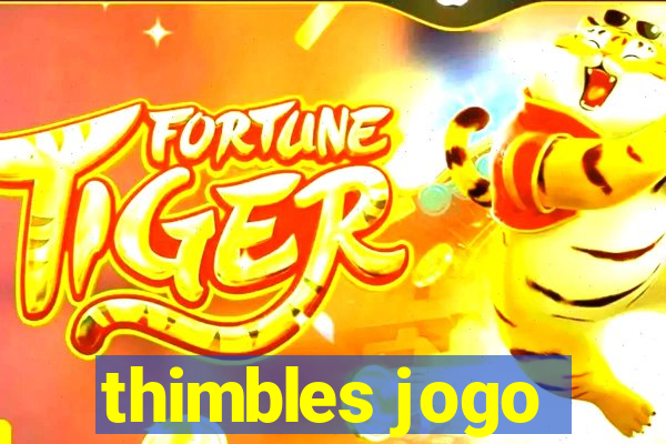 thimbles jogo