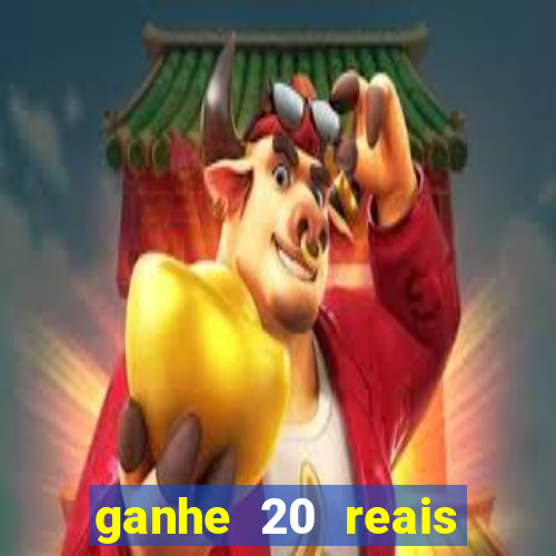 ganhe 20 reais para apostar