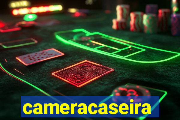 cameracaseira