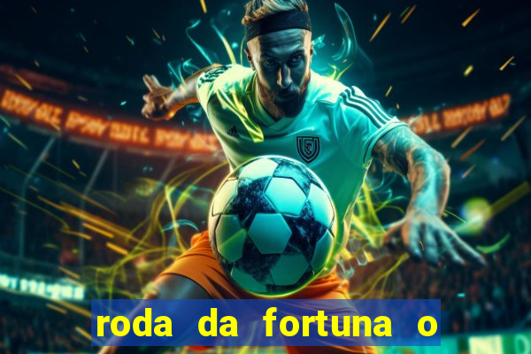 roda da fortuna o que ele sente por mim