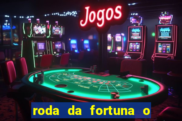 roda da fortuna o que ele sente por mim