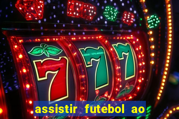 assistir futebol ao vivo multi canais