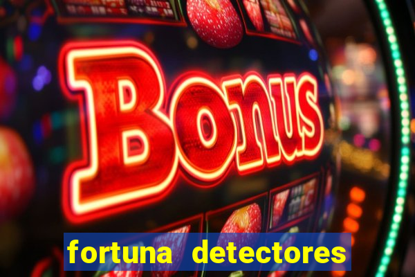 fortuna detectores de metal