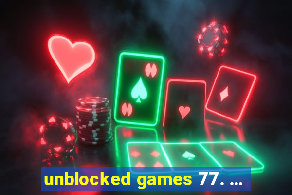 unblocked games 77. ...