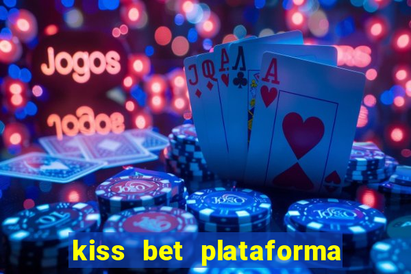 kiss bet plataforma de jogos