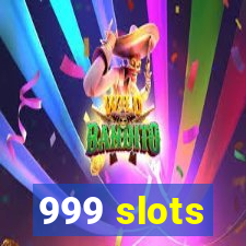 999 slots