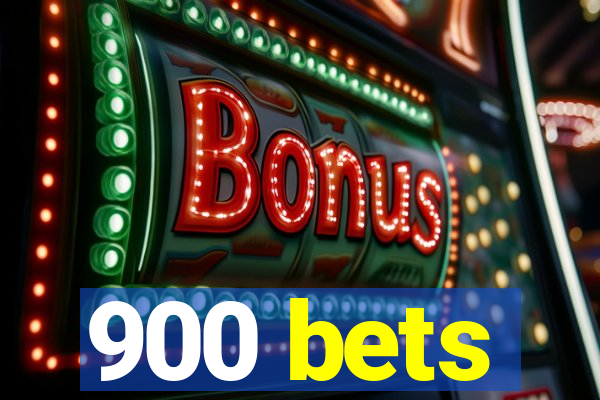 900 bets