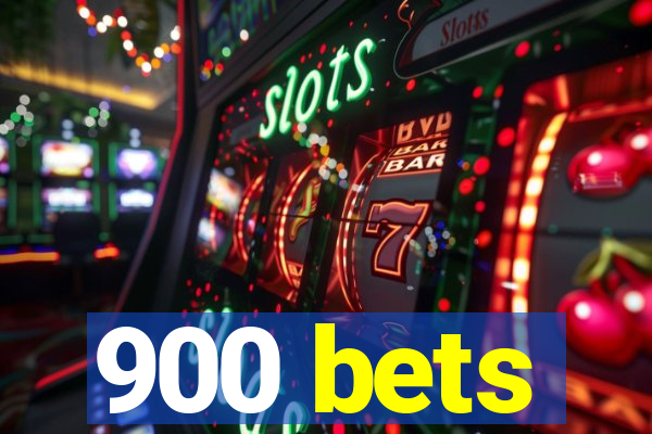 900 bets