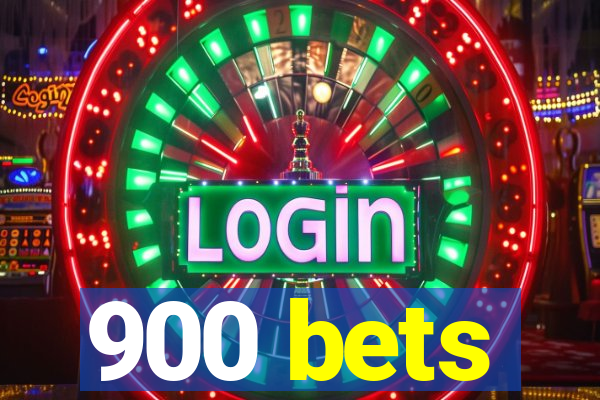 900 bets