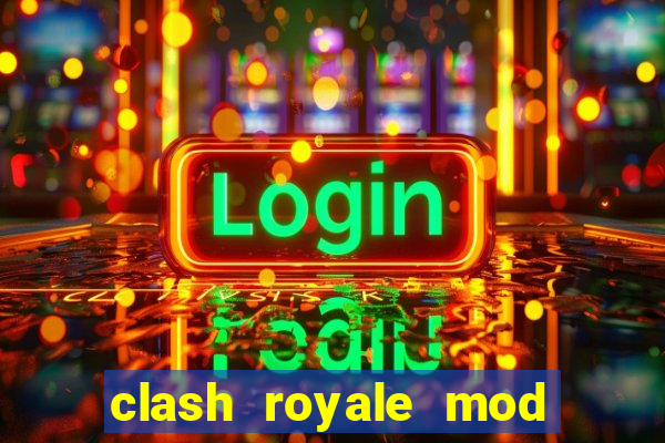 clash royale mod cartas modificadas download