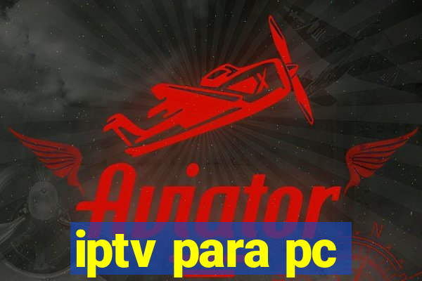 iptv para pc