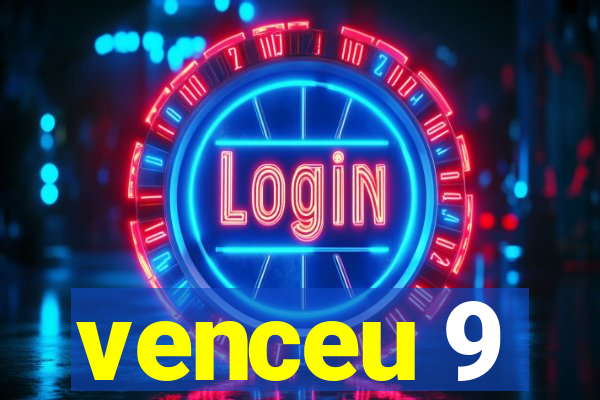 venceu 9