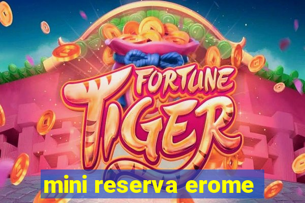 mini reserva erome