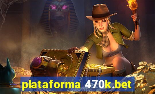 plataforma 470k.bet