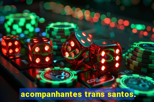 acompanhantes trans santos.