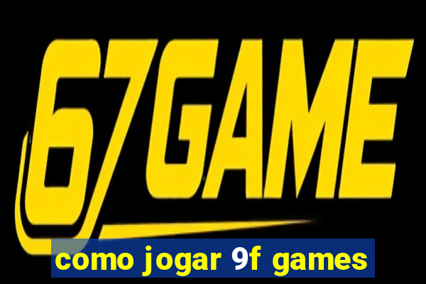 como jogar 9f games