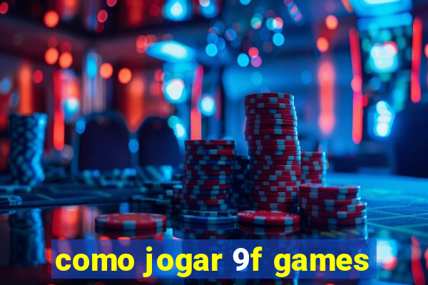 como jogar 9f games