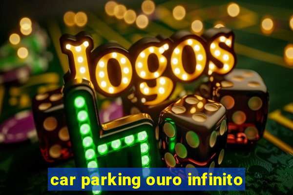 car parking ouro infinito