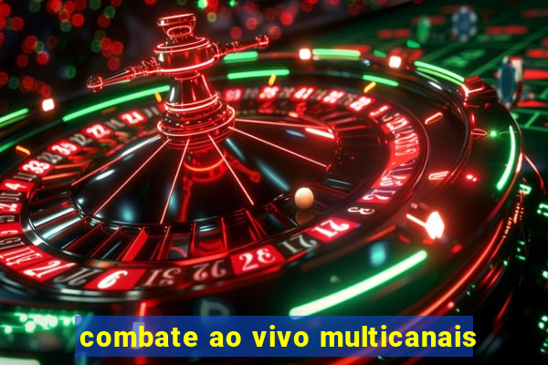 combate ao vivo multicanais