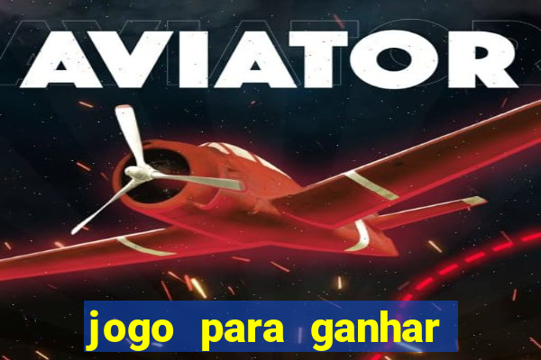 jogo para ganhar dinheiro gratis