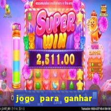 jogo para ganhar dinheiro gratis