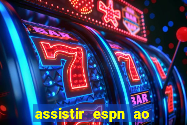 assistir espn ao vivo online gratis