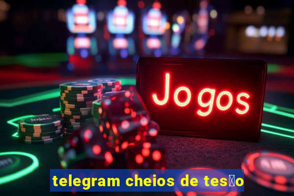 telegram cheios de tes茫o