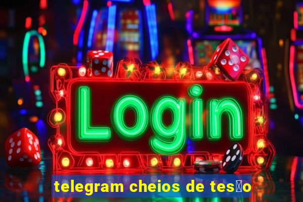 telegram cheios de tes茫o