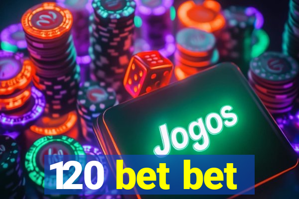 120 bet bet