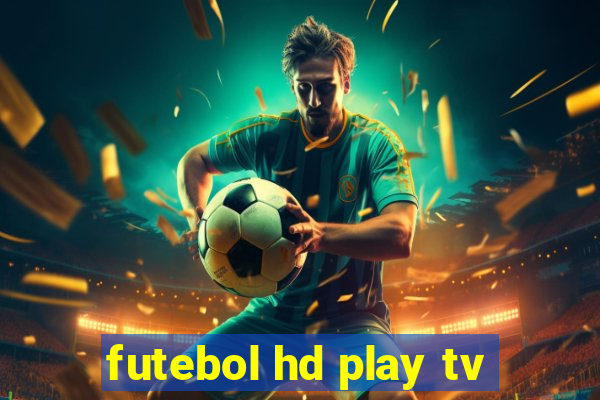 futebol hd play tv