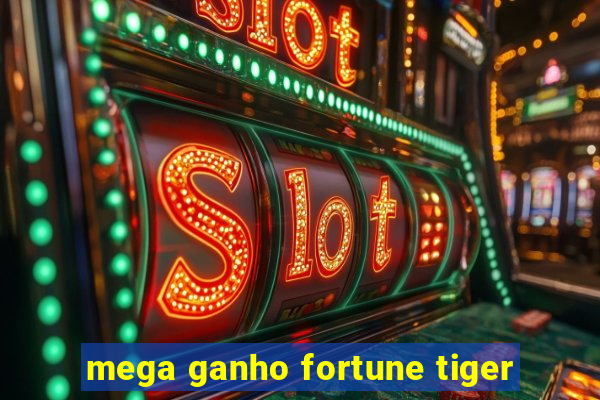 mega ganho fortune tiger