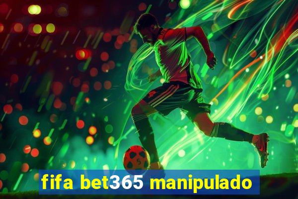 fifa bet365 manipulado